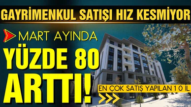 Gayrimenkul satışı yüzde 83 arttı!