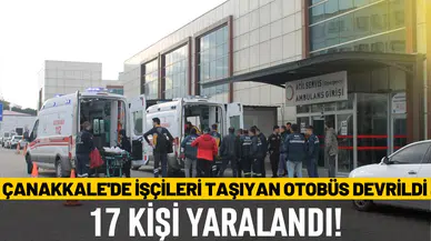 Çanakkale'de işçileri taşıyan otobüs devrildi, 17 kişi yaralandı