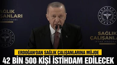 Erdoğan, "42 bin 500 sağlık çalışanı istihdam edilecek"