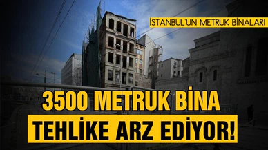 İstanbul'da 3 bin 500 metruk bina tehlike arz ediyor