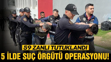 5 ilde suç örgütü operasyonu! 59 zanlı tutuklandı!