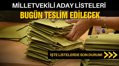 Milletvekili aday listeleri için bugün son gün!