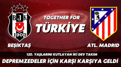 "Together for Türkiye" Beşiktaş ve Atletico deprem için bir araya geldi!