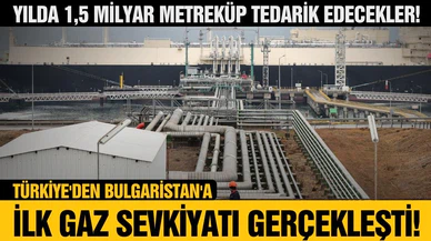 Türkiye'den Bulgaristan'a doğal gaz sevkiyatı başladı!