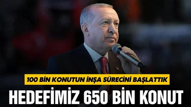 Erdoğan, "100 bine yakın konutun inşa süreci başladı"