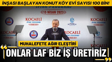 Cumhurbaşkanı Erdoğan: "Onlar laf üretir, biz iş üretiriz"