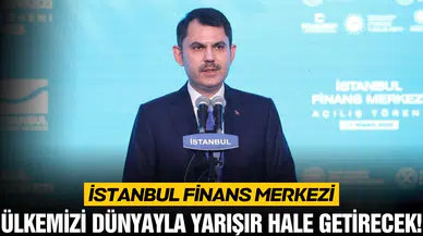 Bakan Kurum: "İFM ülkemizi dünyayla yarışır hale getirecek"