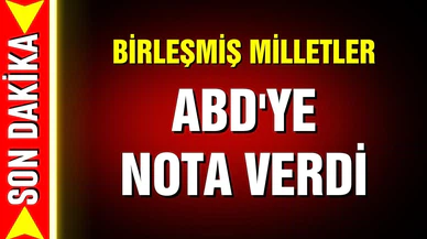 Birleşmiş Milletler'den ABD'ye nota!