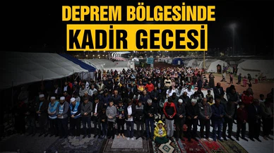 Deprem bölgesindeki illerde Kadir Gecesi idrak edildi