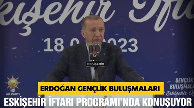 Erdoğan, Gençlik Buluşmaları Eskişehir İftarı Programı’nda konuşuyor