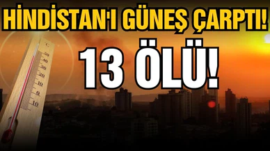 Hindistan'da 13 kişi güneş çarpması nedeniyle öldü