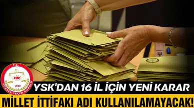 YSK, 16 ilde "Millet İttifakı" adının kullanılamayacağına karar verdi