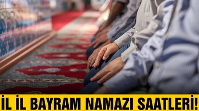 İllere göre bayram namazı saatleri!
