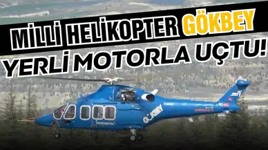 GÖKBEY helikopteri yerli ve milli motorla uçtu