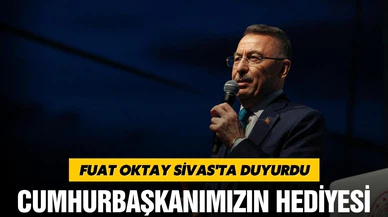 Fuat Oktay, müjdeyi Sivas'ta duyurdu