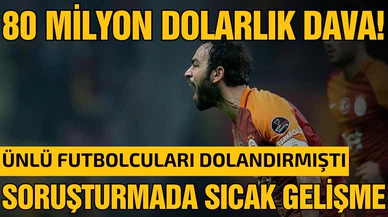 Ünlü futbolcuları dolandırdı! 80 milyon dolarlık dev vurgun! 