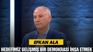 AK Parti Genel Başkan Yardımcısı Efkan Ala, "gelişmiş bir demokrasi inşa etmek"