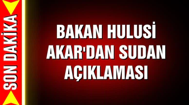 Bakan Hulusi Akar'dan Sudan açıklaması
