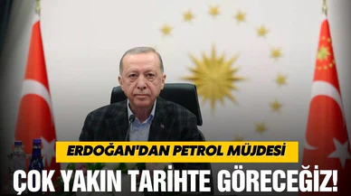 Erdoğan'dan petrol müjdesi: Çok yakın tarihte göreceğiz!