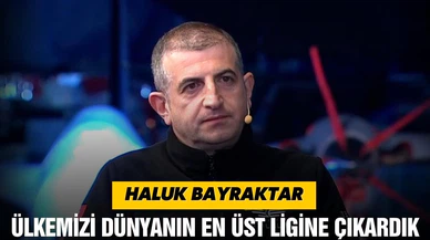 Haluk Bayraktar, "Ülkemizi dünyanın en üst ligine çıkardık"