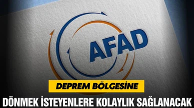 AFAD: Deprem bölgesine dönmek isteyenlere kolaylık sağlanacak