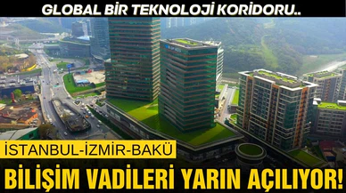 İstanbul, İzmir ve Bakü bilişim vadileri yarın açılacak!