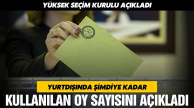 YSK yurtdışında şimdiye kadar kullanılan oy sayısını açıkladı