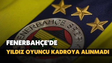 Fenerbahçe'de yıldız isim maç kadrosuna alınmadı!