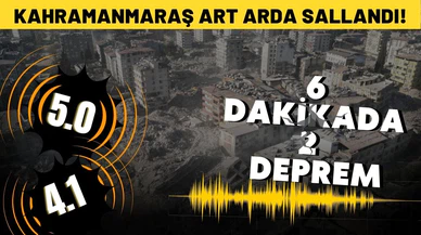 Kahramanmaraş'ta 6 dakika arayla 2 deprem!