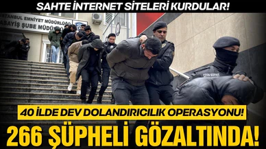 40 ilde dev dolandırıcılık operasyonu! 266 gözaltı!