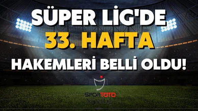 Süper Lig'de 33. hafta hakemleri açıklandı!