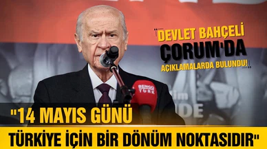 Devlet Bahçeli: "14 Mayıs, Türkiye için bir dönüm noktasıdır"