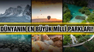 Dünyanın en büyük Milli Parkları!