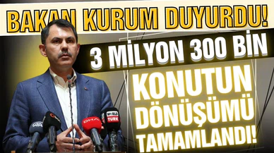 Kurum: "3 milyon 300 bin konutun dönüşümü tamamlandı"