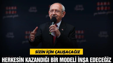 Kılıçdaroğlu, "Herkesin kazandığı bir modeli inşa edeceğiz"