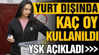 İkinci tur seçimleri için yurt dışında oy kullananların sayısı açıklandı
