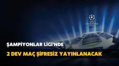 Şampiyonlar Ligi'nde 2 dev maç şifresiz yayınlanacak!
