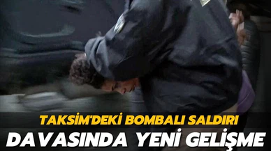 Taksim saldırısına ilişkin davada yeni gelişme!