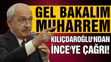 Kılıçdaroğlu'ndan İnce'ye çağrı!