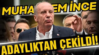 Muharrem İnce adaylıktan çekildi!