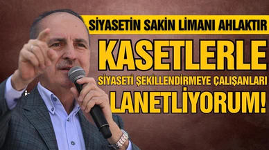 Kurtulmuş: Kasetlerle siyaseti şekillendirmeye çalışanları lanetliyoruz!