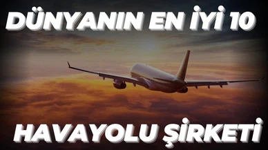 Dünyanın en iyi 10 havayolu şirketleri açıklandı