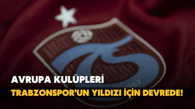 Avrupa kulüpleri, Trabzon'un yıldızı için devrede!
