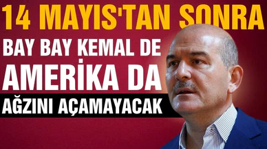 Soylu: Bay Bay Kemal de Amerika da ağzını açamayacak