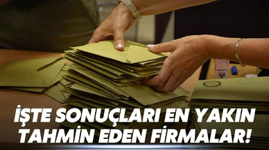 Seçim sonuçlarını en yakın bilen anket firmaları!