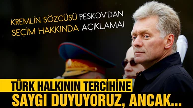 Peskov: "Türk halkının tercihine saygı duyuyoruz ve duyacağız"