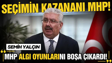 Yalçın: "MHP algı oyunlarını boşa çıkardı"