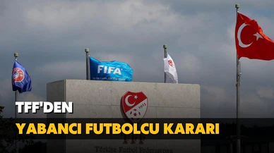 TFF'den yabancı futbolcu kararı