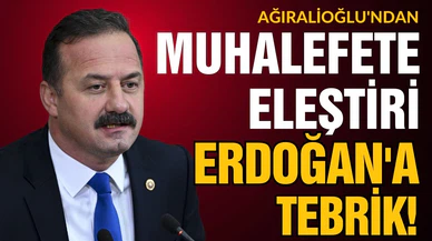 Ağıralioğlu'ndan muhalefete eleştiri, Erdoğan'a tebrik!