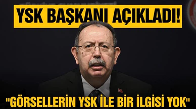Yener: “Görsellerin, YSK ile bir ilgisi yok”